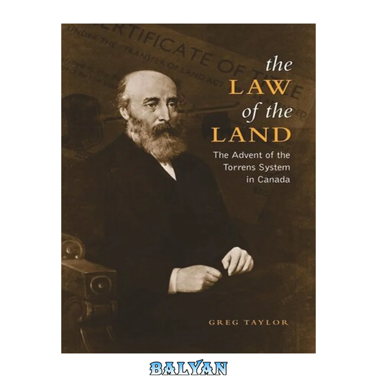 جلد کتاب The law of the land : the advent of the Torrens system in Canada