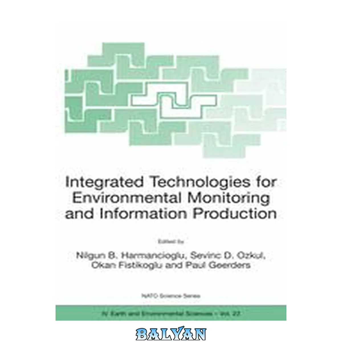 جلد کتاب Integrated technologies for environmental monitoring and information production : [proceedings of the NATO Advanced Research Workshop on Integrated Technologies for Environmental Monitoring and Information Production, Marmaris, Turkey, 10-16 September 200