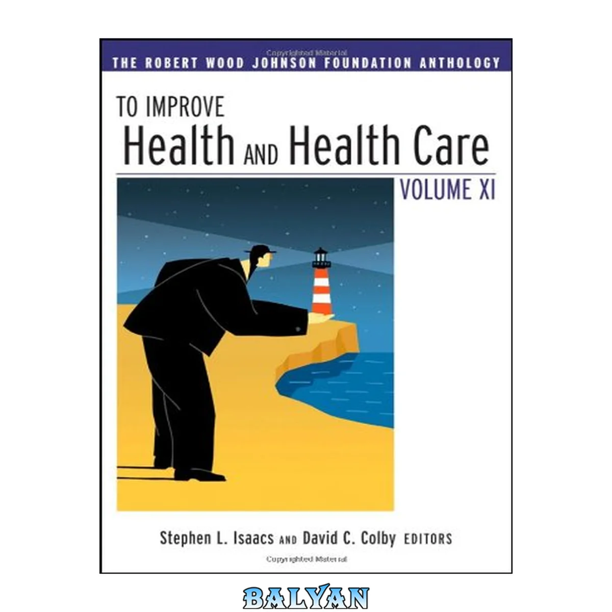 جلد کتاب To Improve Health and Health Care Vol XI: The Robert Wood Johnson Foundation Anthology (J-B Public Health Health Services Text)