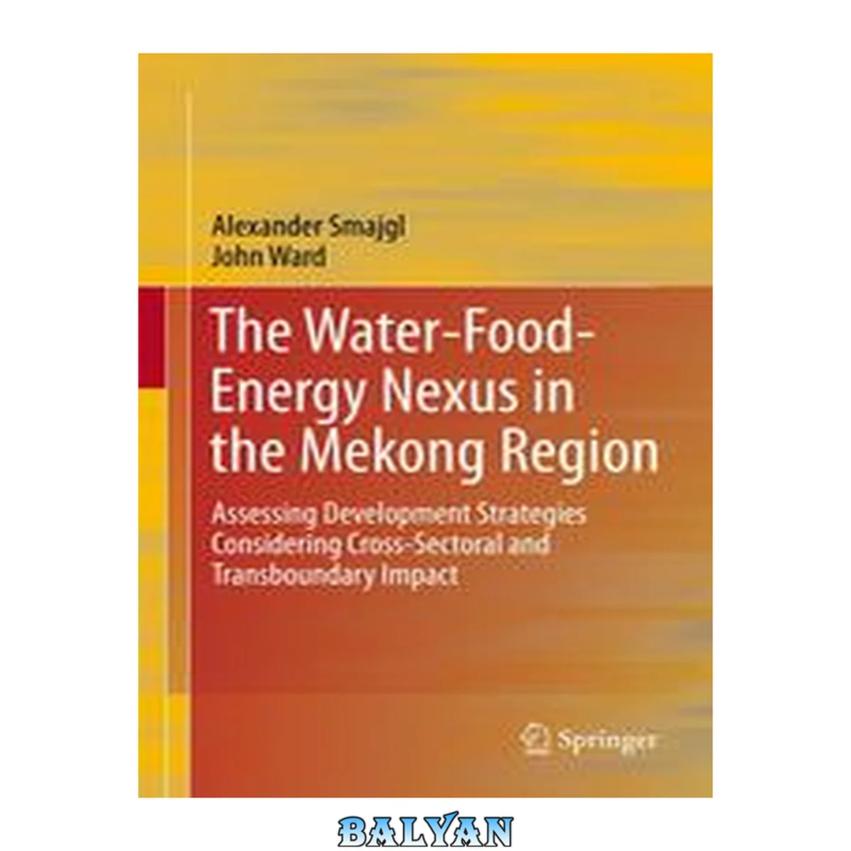 جلد کتاب The Water-Food-Energy Nexus in the Mekong Region: Assessing Development Strategies Considering Cross-Sectoral and Transboundary Impacts (Springerbriefs in Finance Book 5)