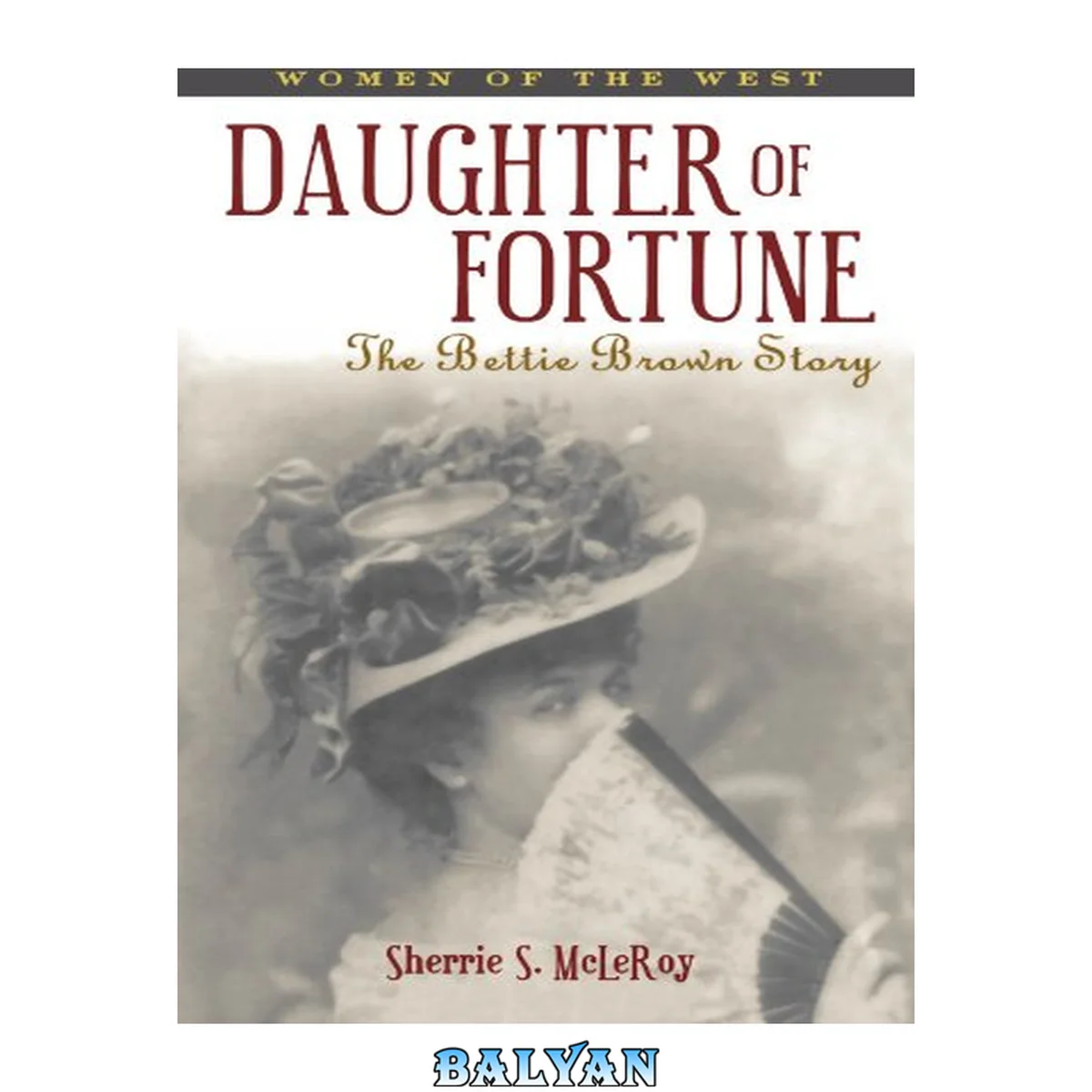 جلد کتاب Daughter of Fortune: The Bettie Brown Story (Women of the West Series)
