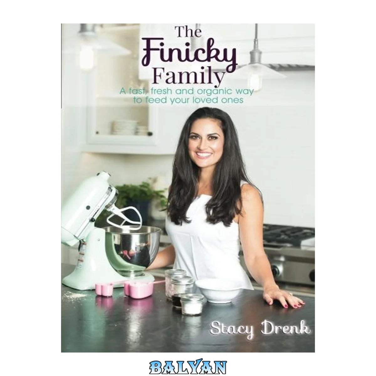 جلد کتاب The finicky family : a fast, fresh and organic way to feed your loved ones