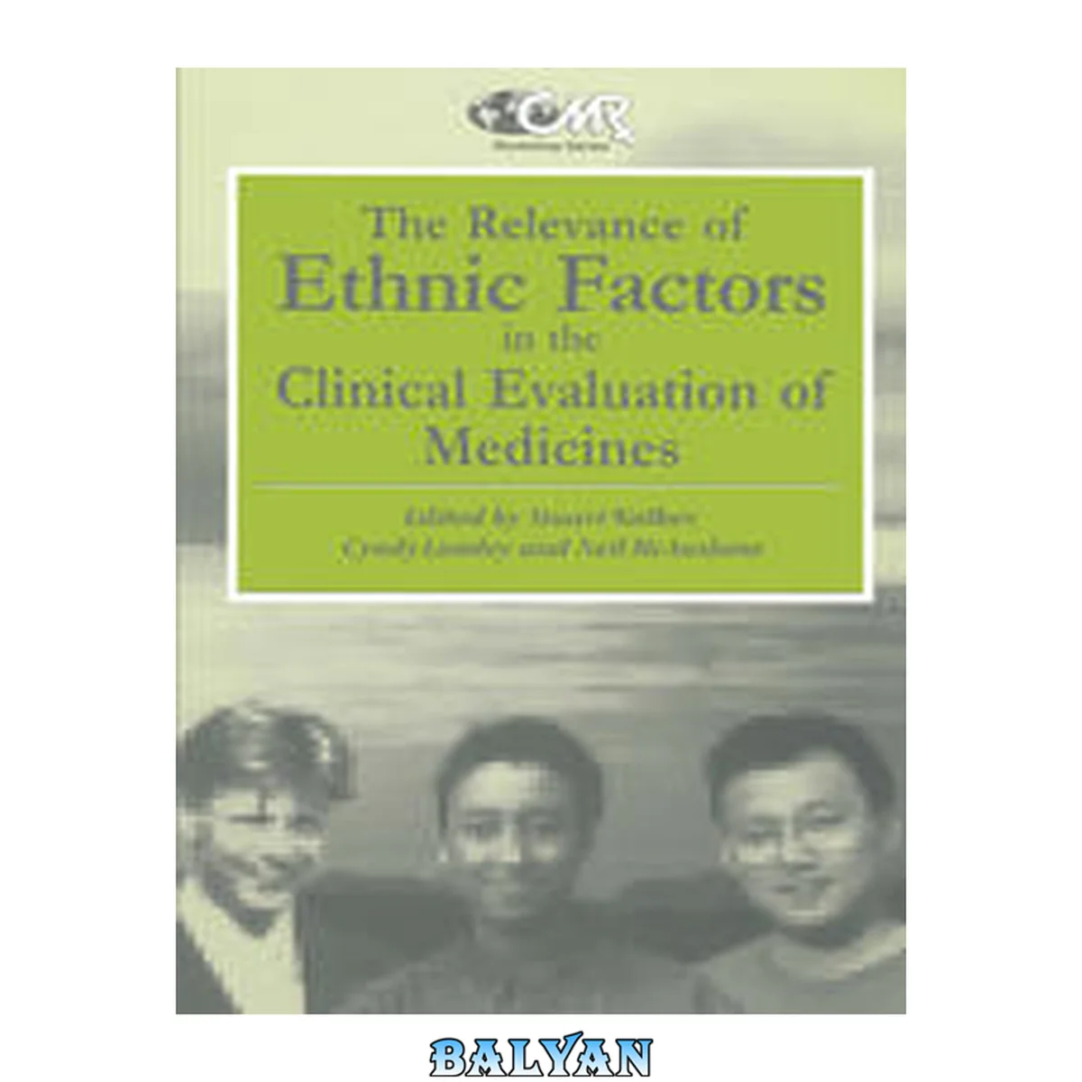 جلد کتاب The Relevance of Ethnic Factors in the Clinical Evaluation of Medicines : Proceedings of a Workshop Held at The Medical Society of London, UK, 7th and 8th July, 1993