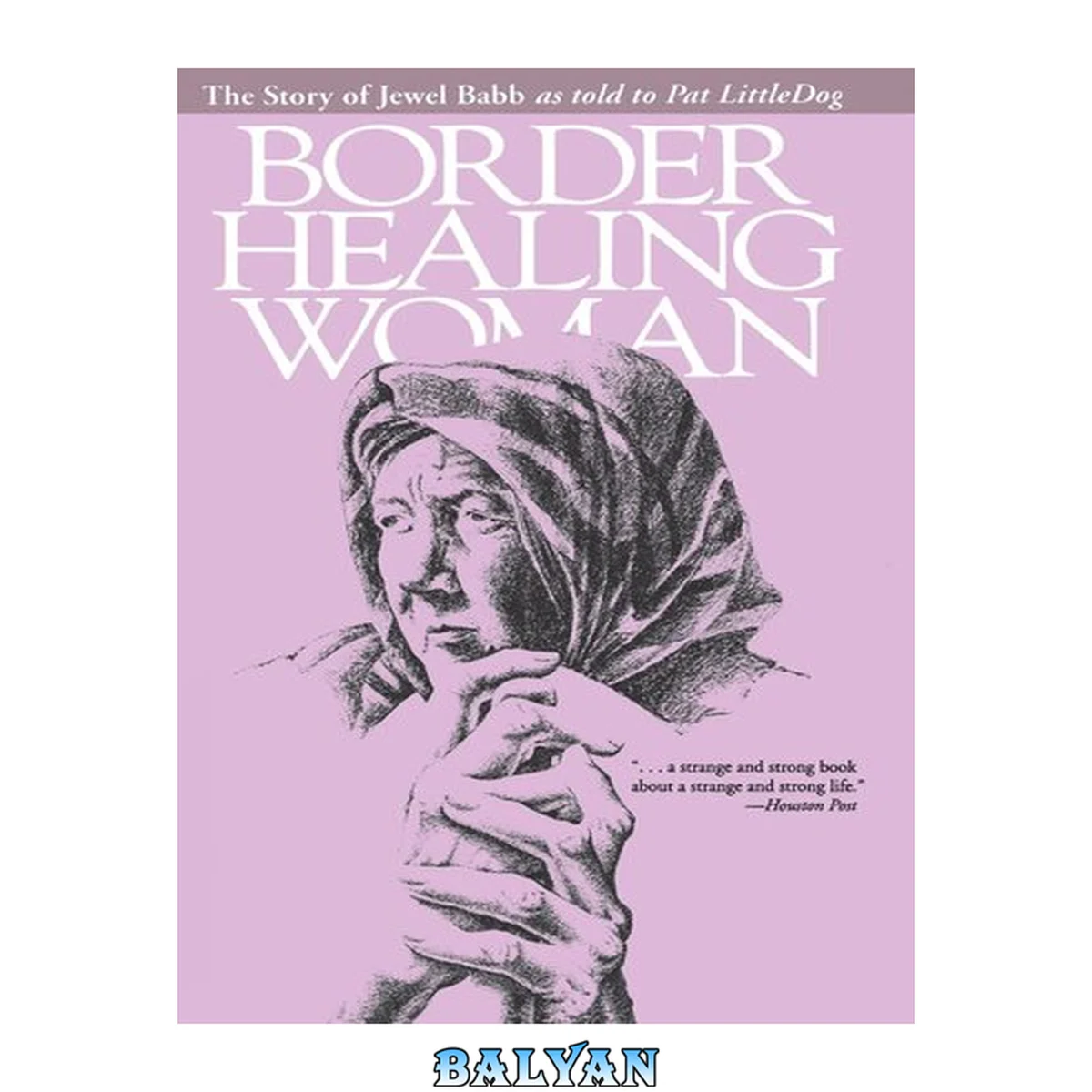جلد کتاب Border Healing Woman : The Story of Jewel Babb As Told to Pat LittleDog (second Edition)