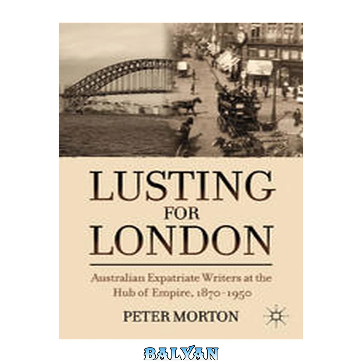 جلد کتاب Lusting for London : Australian Expatriate Writers at the Hub of Empire, 1870-1950