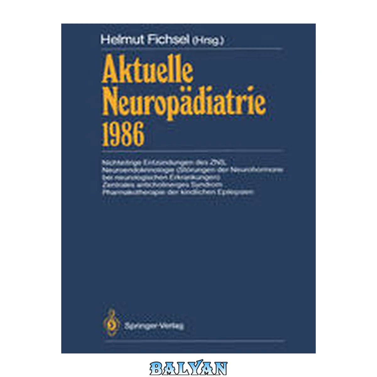 جلد کتاب Aktuelle Neuropädiatrie 1986: Nichteitrige Entzündungen des ZNS Neuroendokrinologie (Störungen der Neurohormone bei neurologischen Erkrankungen) Zentrales anticholinerges Syndrom Pharmakotherapie der kindlichen Epilepsien