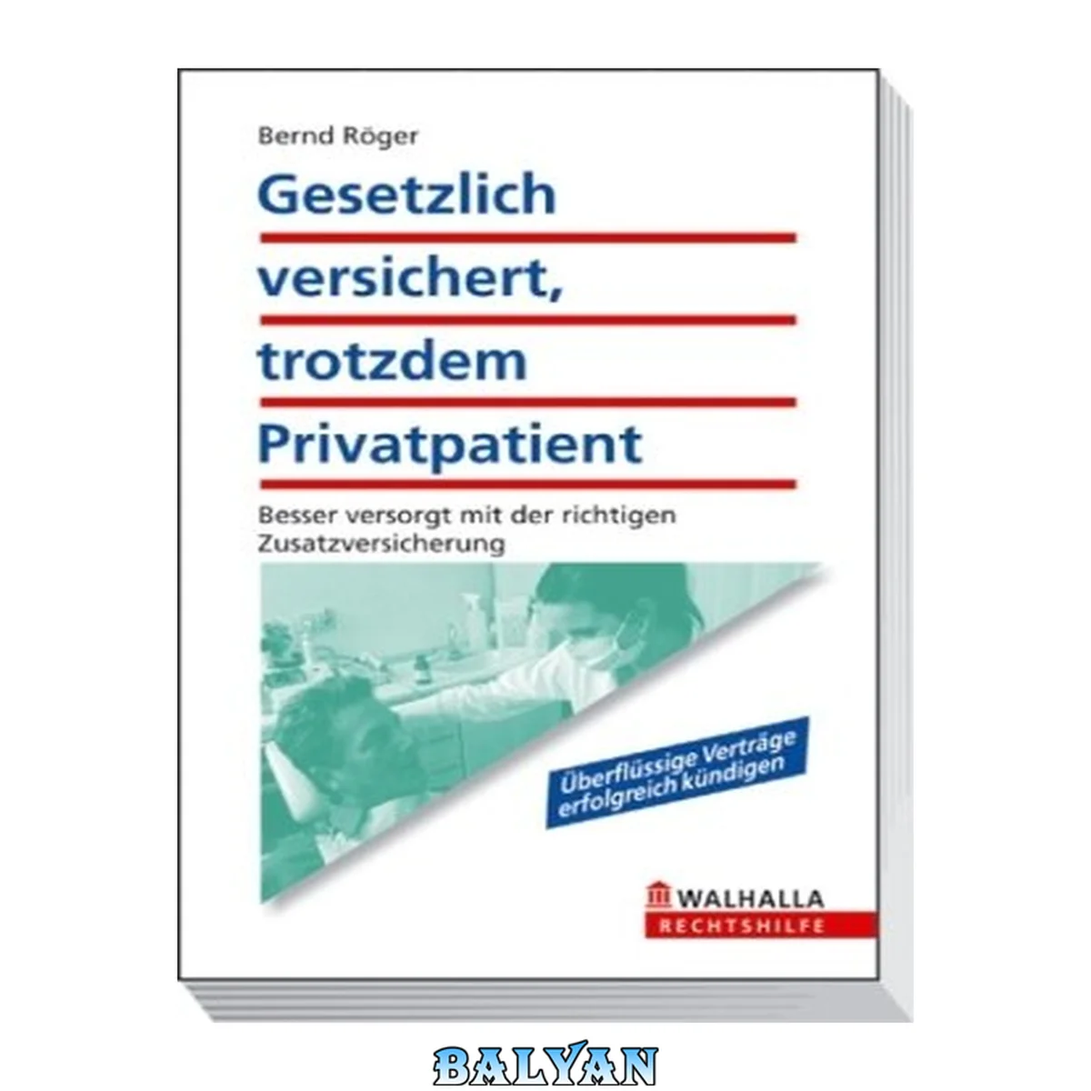 جلد کتاب Gesetzlich versichert, trotzdem Privatpatient ; [besser versorgt mit der richtigen Zusatzversicherung ; u berflu ssige Vertra ge erfolgreich ku ndigen]