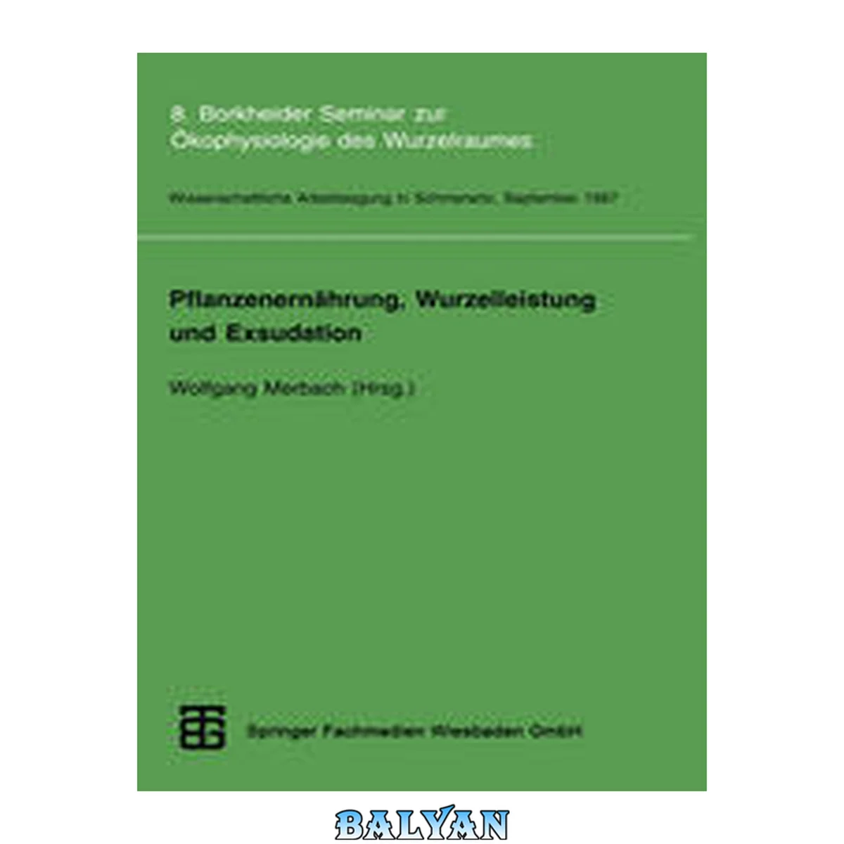 جلد کتاب Pflanzenernährung, Wurzelleistung und Exsudation: 8. Borkheider Seminar zur Ökophysiologie des Wurzelraumes. Wissenschaftliche Arbeitstagung in Schmerwitz/Brandenburg vom 22. bis 24. September 1997