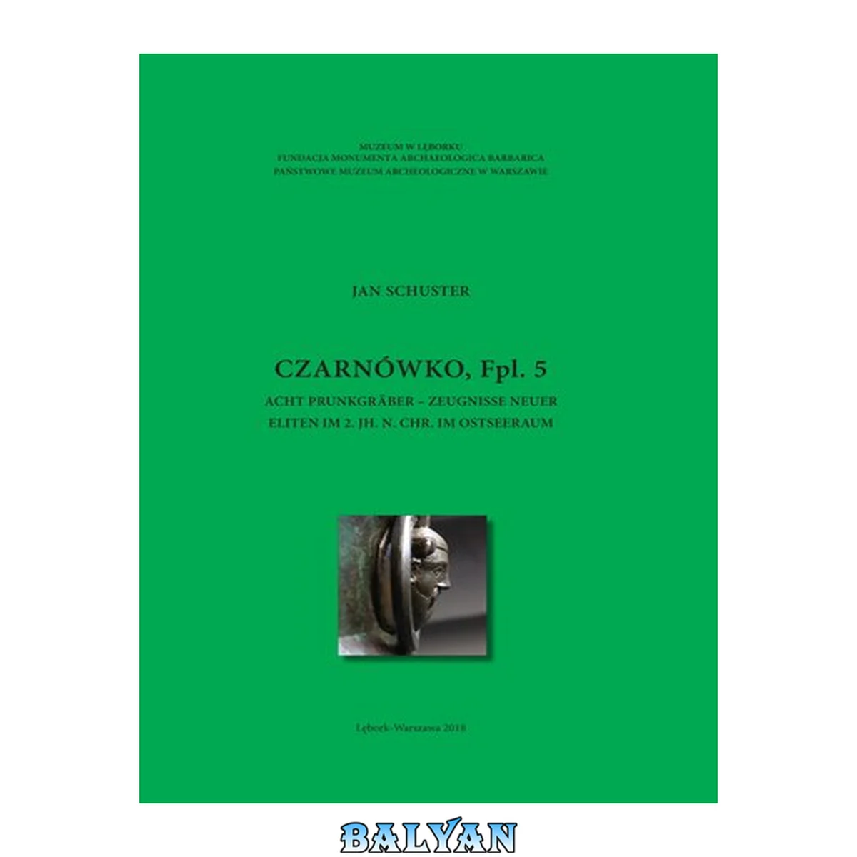 جلد کتاب Czarnówko, Fpl. 5 : vor- und frühgeschichtliche Gräberfelderin in Pommern. T. 2, Acht Prunkgräber : Zeugnisse neuer Eliten im 2. Jh. n. Chr. im Ostseeraum