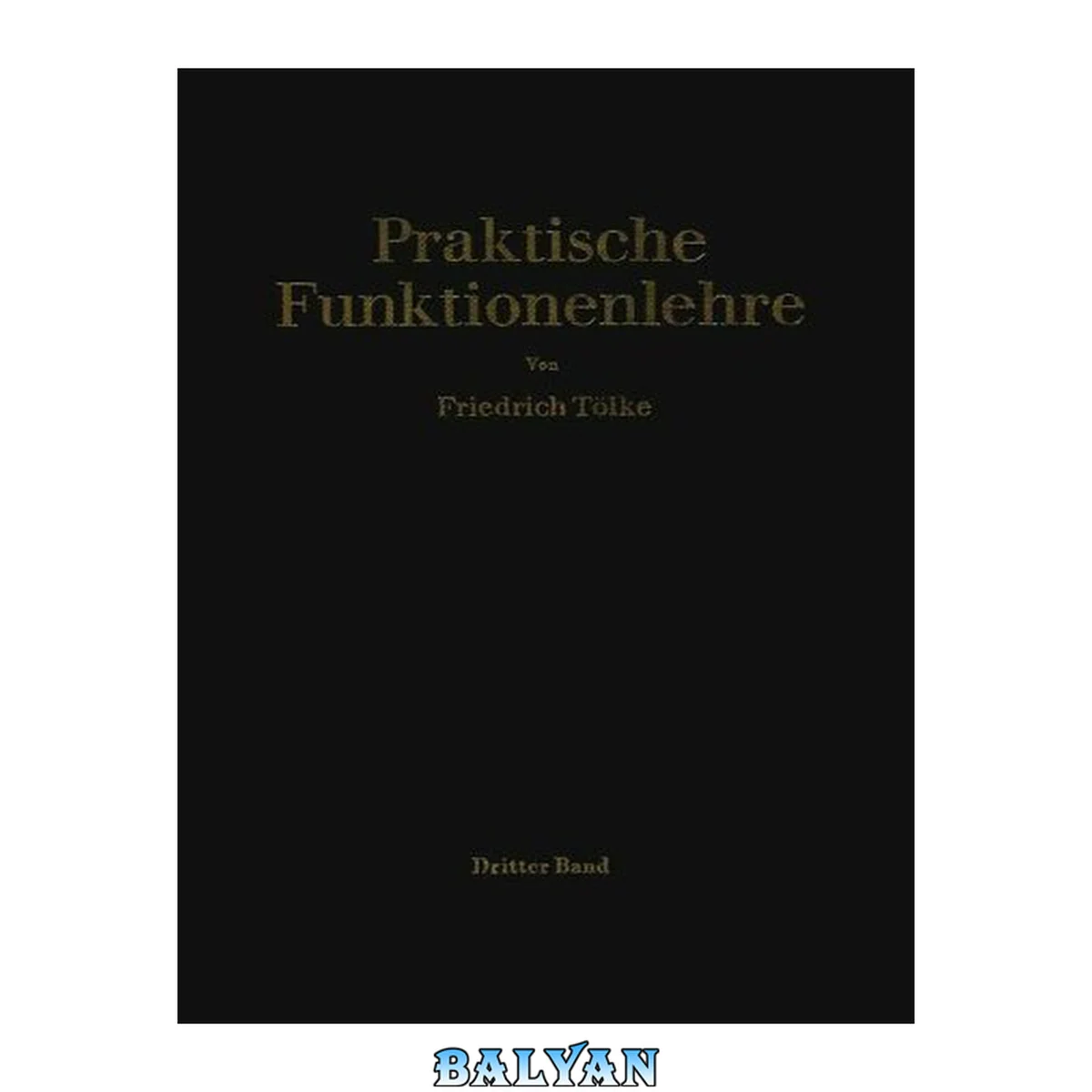 جلد کتاب Praktische Funktionenlehre, Band 3. Jacobische elliptische Funktionen, Legendresche elliptische Normalintegrale