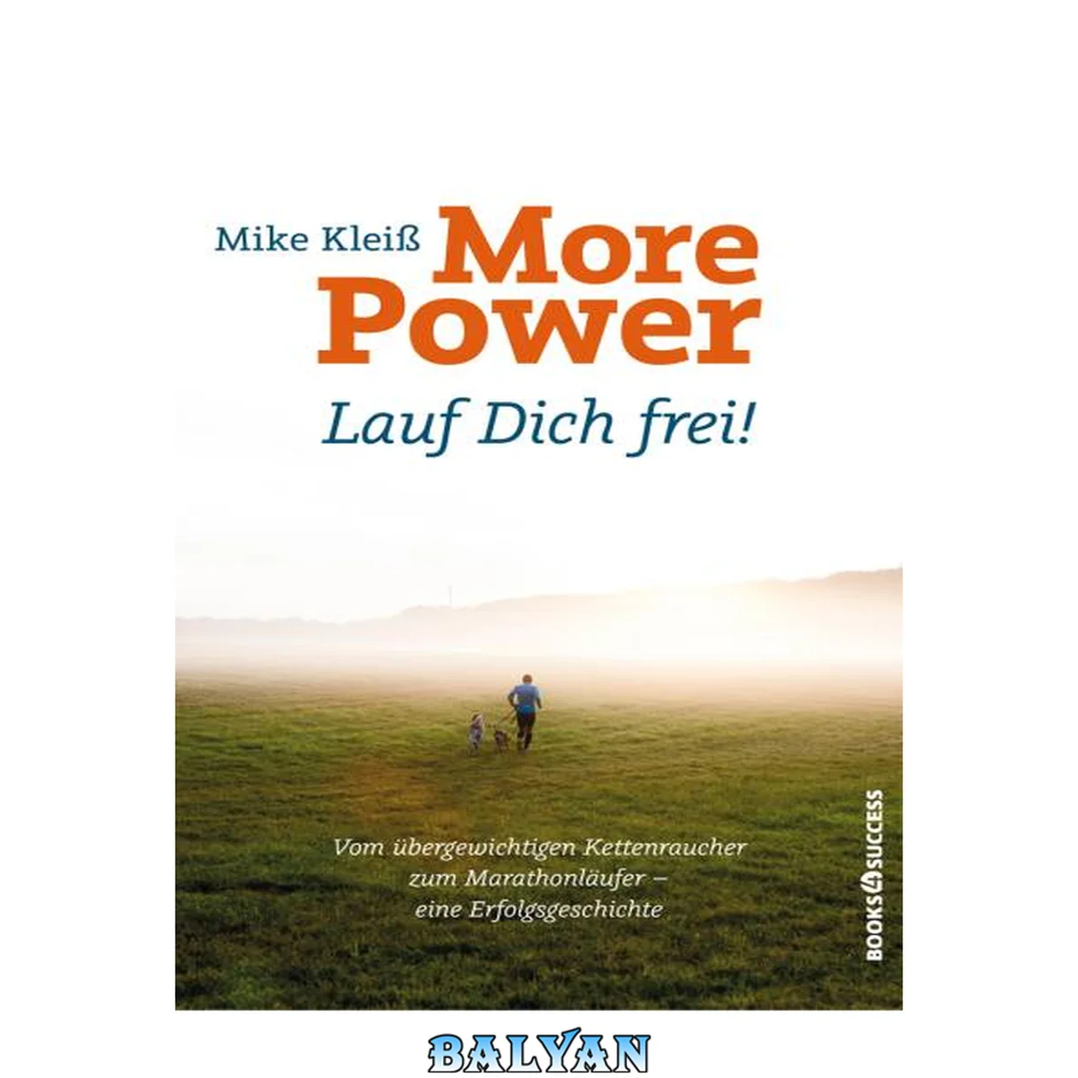 جلد کتاب More Power - Lauf Dich frei! - vom übergewichtigen Kettenraucher zum Marathonläufer - eine Erfolgsgeschichte