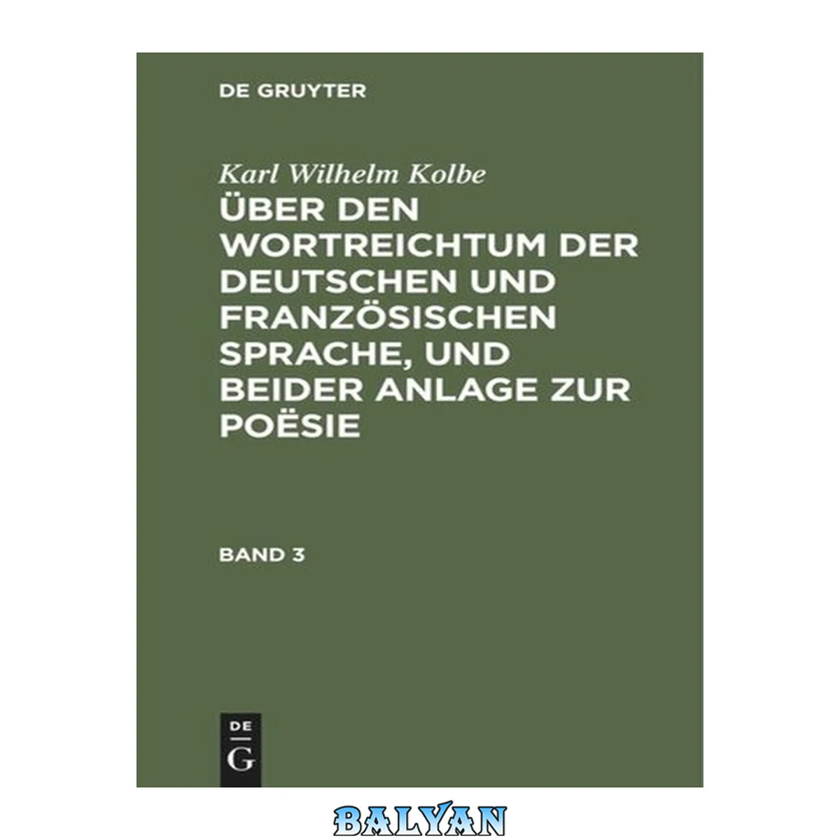 جلد کتاب Karl Wilhelm Kolbe: Über den Wortreichtum der deutschen und französischen Sprache, und beider Anlage zur Poësie. Band 3