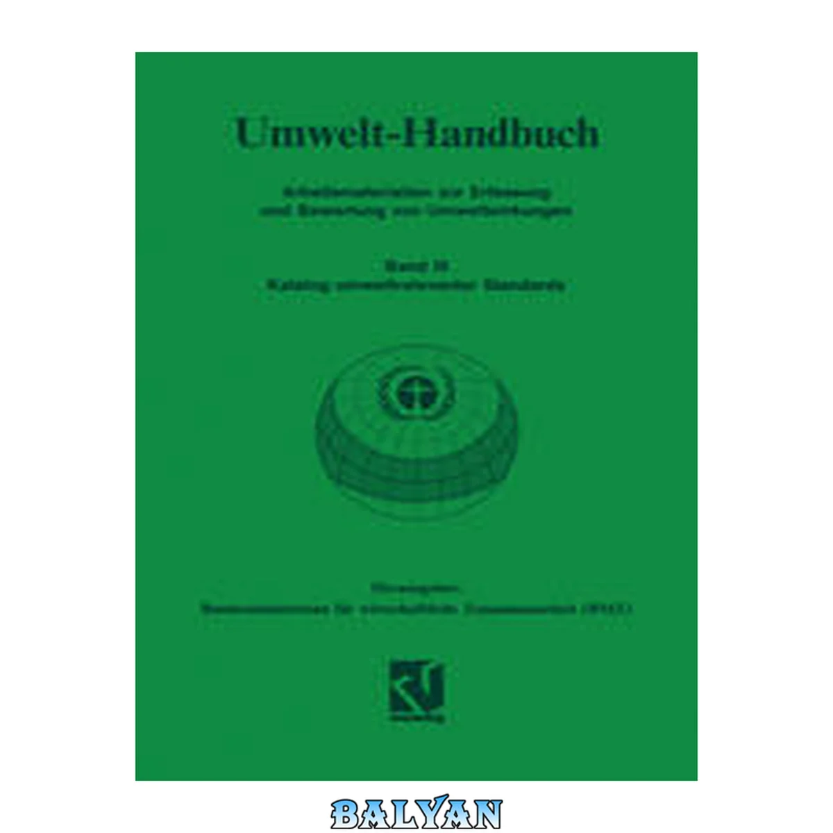 جلد کتاب Umwelt-Handbuch : Arbeitsmaterialien zur Erfassung und Bewertung von Umweltwirkungen. 3, Katalog umweltrelevanter Standards