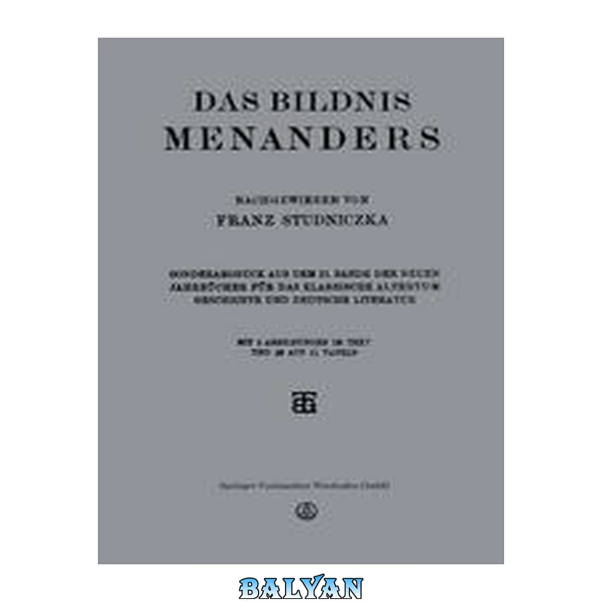 جلد کتاب Das Bildnis Menanders : Sonderabdruck aus dem 21. Bande der Neuen Jahrbücher für das Klassische Altertum Geschichte und Deutsche Literatur