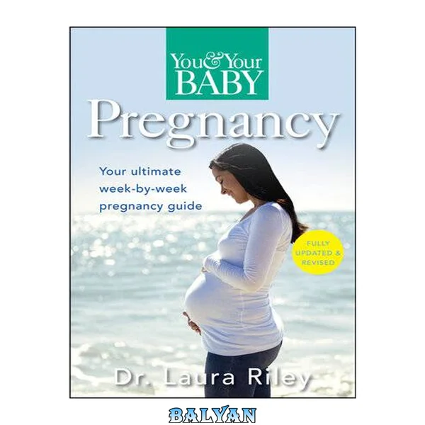 You and Your Baby Pregnancy: The Ultimate Week-by-Week Pregnancy Guide (You & Your Baby)