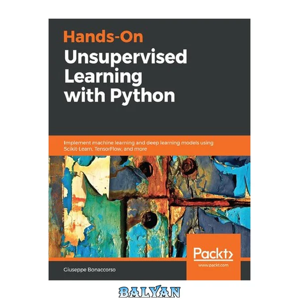 Hands-On Unsupervised Learning with Python : Implement Machine Learning and Deep Learning Models Using Scikit-Learn, TensorFlow, and More