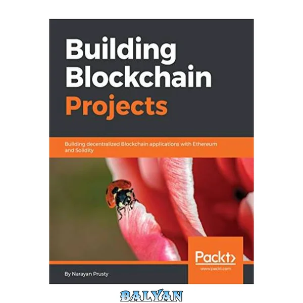 Building Blockchain projects : building decentralized Blockchain applications with Ethereum and Solidity
