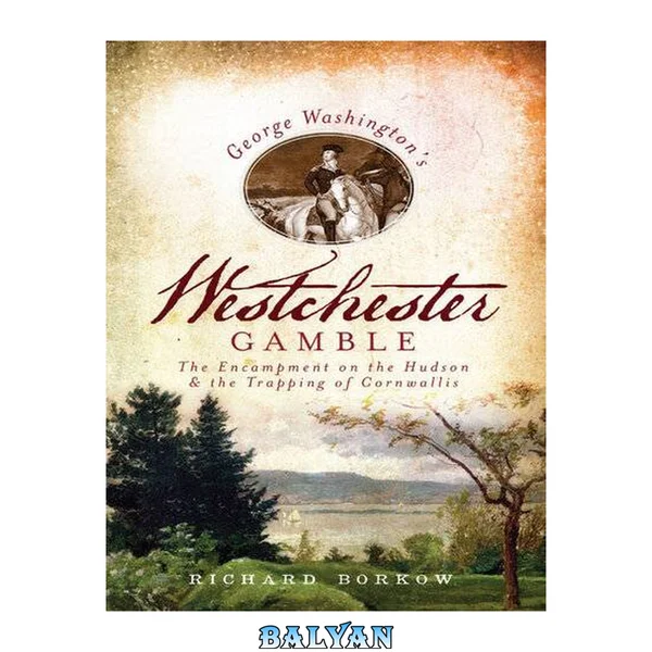 قمار جورج واشنگتن در وستچستر: اردوگاه در هادسون و به دام انداختن کُرنوالی