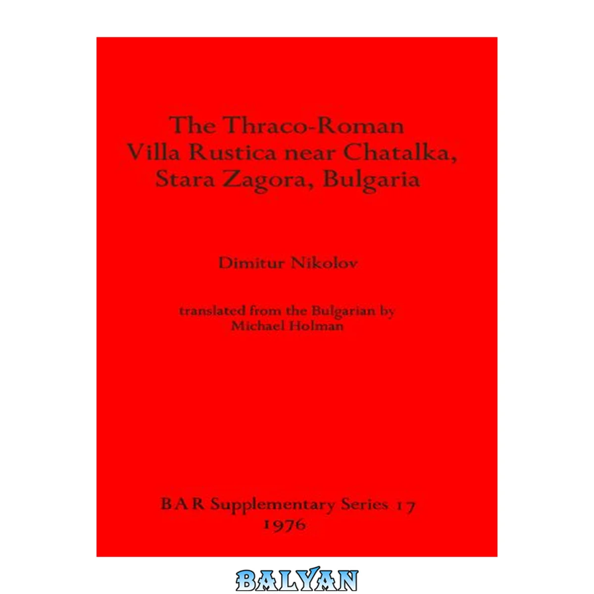جلد کتاب ویلا رستیکای تراکو-رومی نزدیک چاتالکا، استارا زاگورا، بلغارستان / [نوشته] دیمیتر نیکولوف؛ ترجمه شده از بلغاری توسط مایکل هولمن