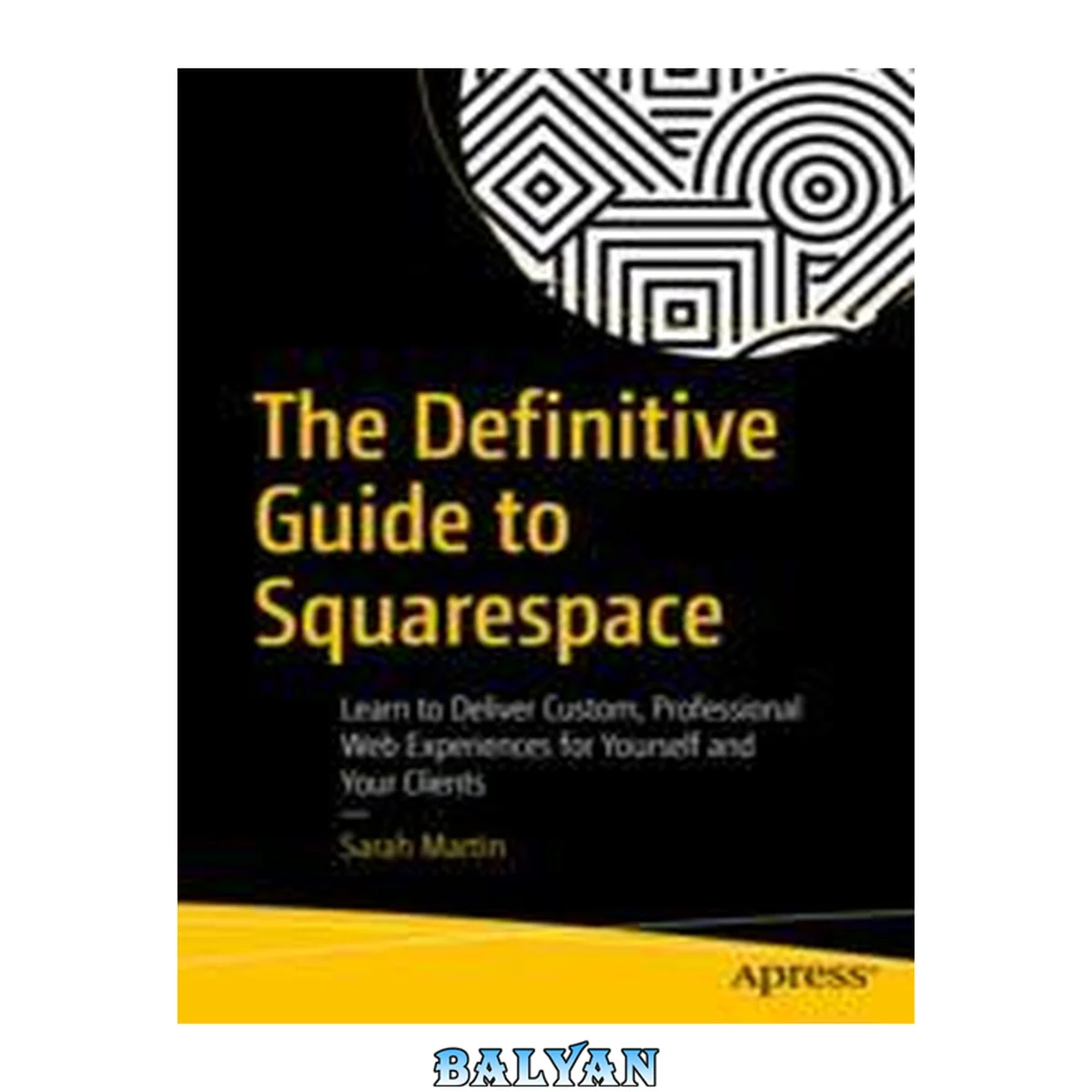 جلد کتاب راهنمای جامع برای Squarespace: یاد بگیرید که چگونه تجربیات وب سفارشی و حرفه‌ای برای خود و مشتریانتان ارائه دهید