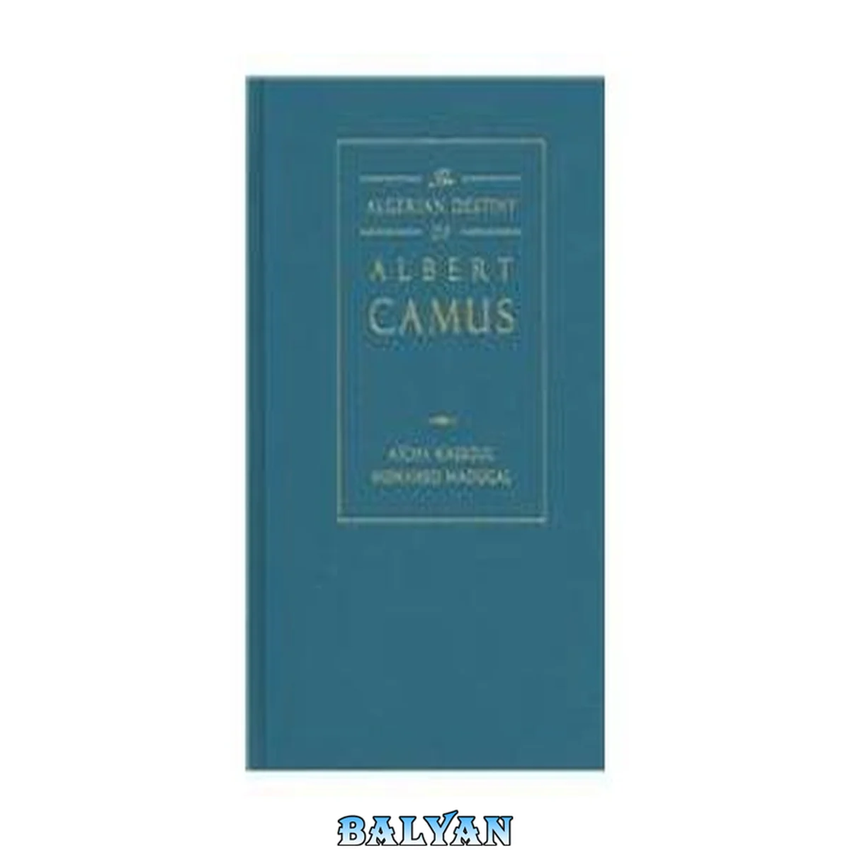 جلد کتاب سرنوشت الجزایری آلبر کامو 1940-1962: 1940 – 1962
