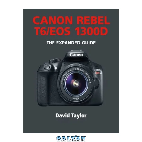 راهنمای گسترش یافته دوربین کانن Rebel T6 EOS 1300D
