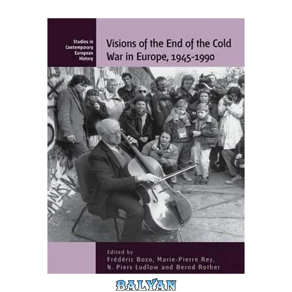 چشم‌اندازهای پایان جنگ سرد در اروپا، 1945-1990 (مطالعات در تاریخ معاصر اروپا، 11)