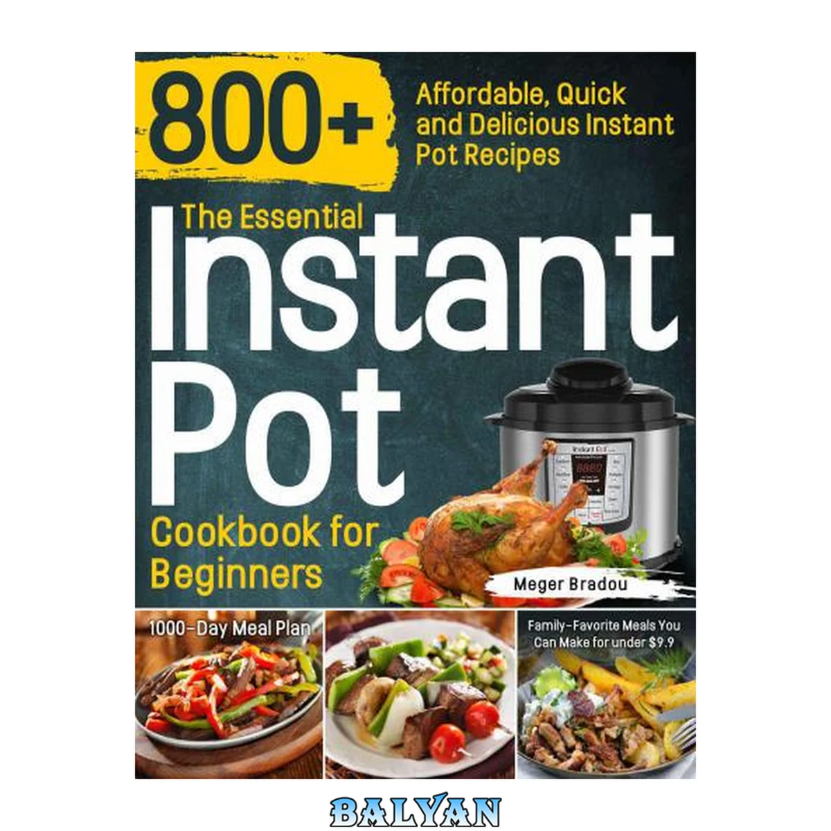 جلد کتاب کتاب آشپزی ضروری Instant Pot برای مبتدیان: ۸۰۰+ دستور پخت سریع و خوشمزه | برنامه غذایی ۱۰۰۰ روزه | وعده‌های غذایی محبوب خانوادگی که می‌توانید با کمتر از ۹.۹ دلار تهیه کنید