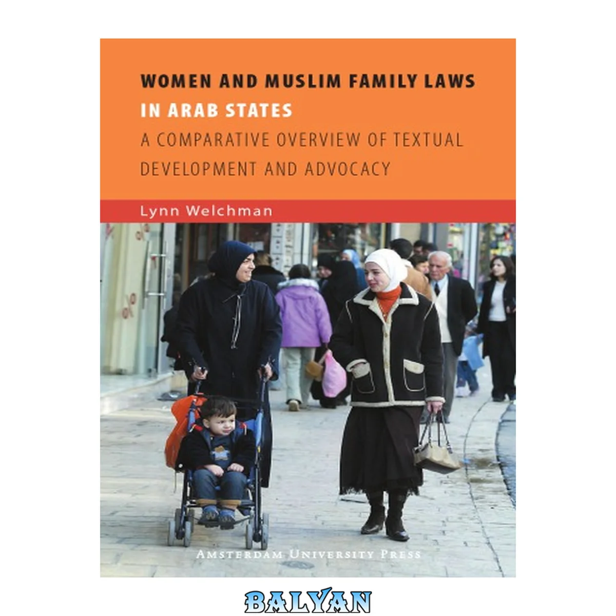 جلد کتاب زنان و قوانین خانواده مسلمان در کشورهای عربی: نگاهی مقایسه‌ای به توسعه متنی و فعالیت‌های حمایتی (انتشارات دانشگاه آمستردام - مجموعه مقالات ISIM)