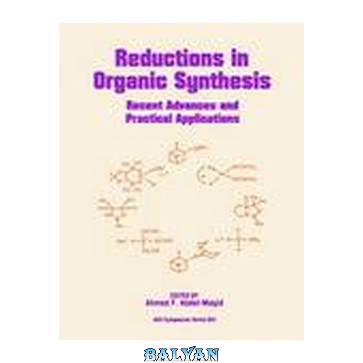 جلد کتاب کاهش‌ها در سنتز آلی: پیشرفت‌های اخیر و کاربردهای عملی: توسعه‌یافته از سمپوزیومی که توسط بخش شیمی آلی در دویست و دهمین نشست ملی انجمن شیمی آمریکا حمایت شده است