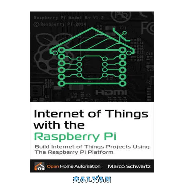 اینترنت اشیا با Raspberry Pi: ساخت پروژه‌های اینترنت اشیا با استفاده از پلتفرم Raspberry Pi