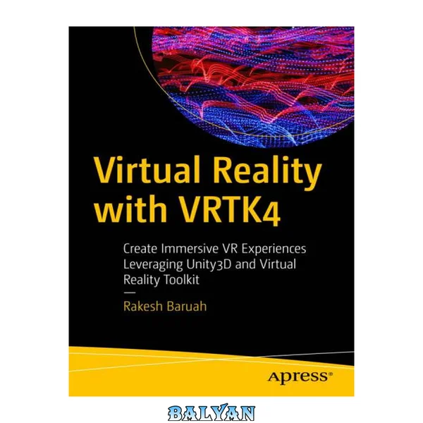 واقعیت مجازی با VRTK4: ایجاد تجربیات غوطه‌ور VR با استفاده از Unity3D و ابزار واقعیت مجازی
