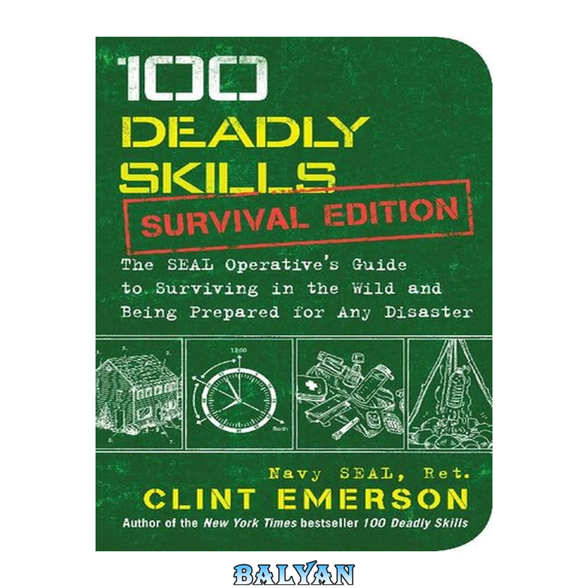 جلد کتاب 100 deadly skills : survival edition : the SEAL operative's guide to surviving in the wild and being prepared for any disaster