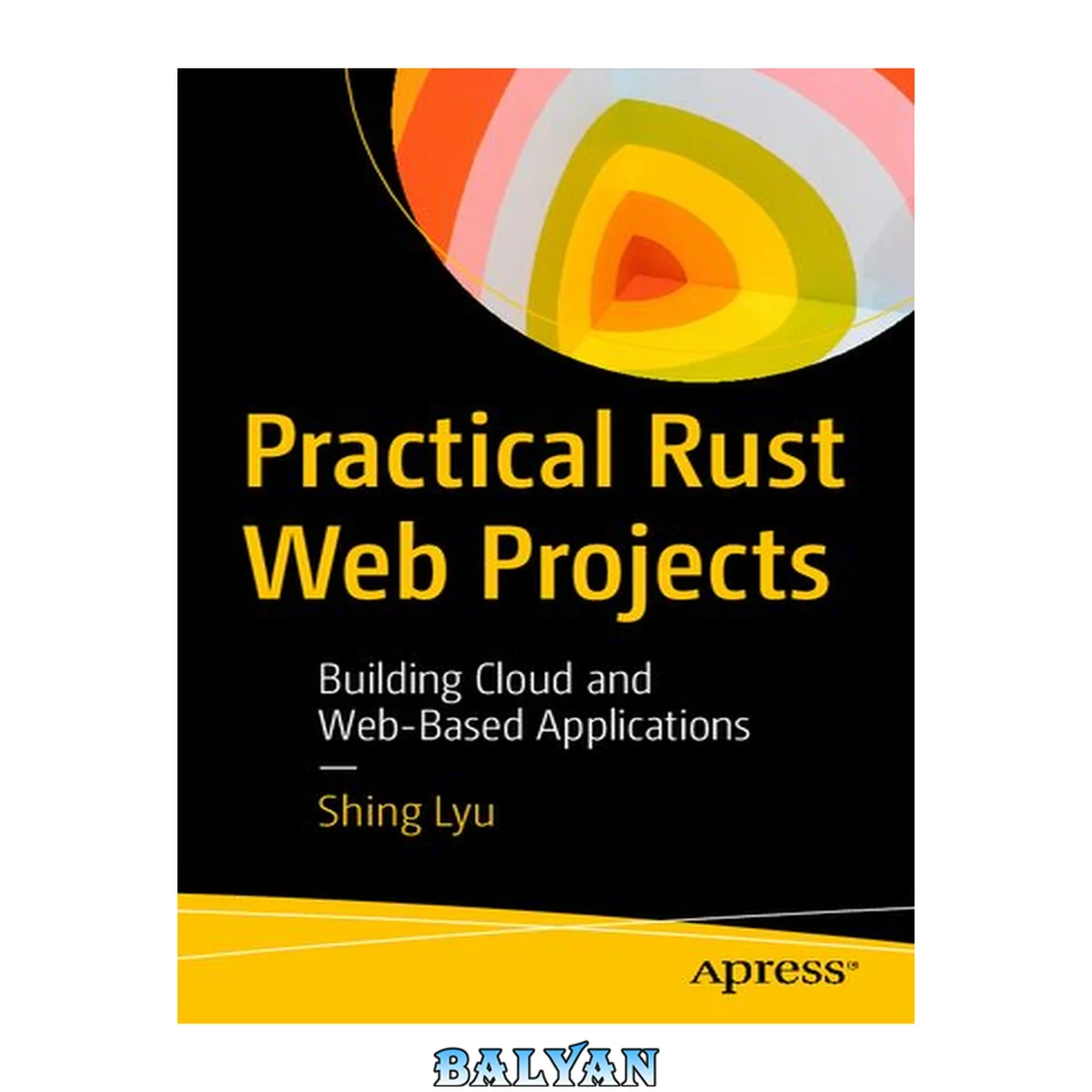 جلد کتاب Practical Rust Web Projects : Building Cloud and Web-Based Applications