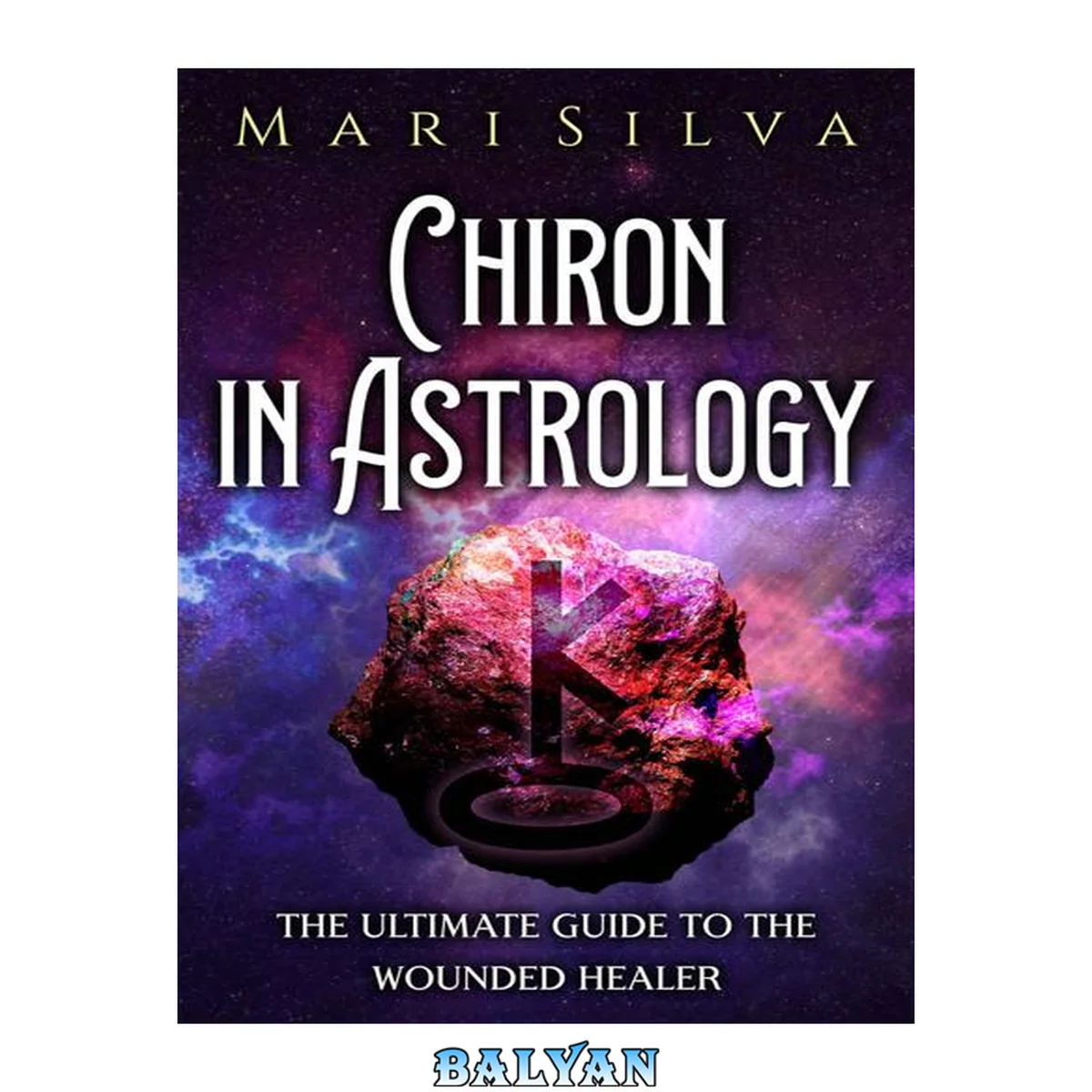 جلد کتاب Chiron in Astrology: The Ultimate Guide to the Wounded Healer