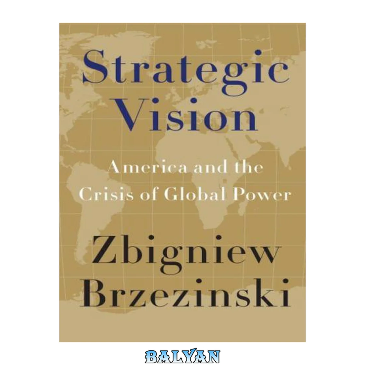 جلد کتاب Strategic Vision : America and the Crisis of Global Power