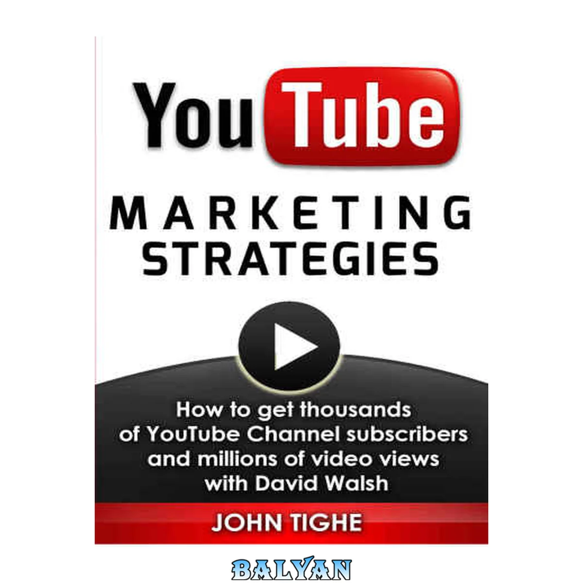 جلد کتاب YouTube Marketing Strategies - How to get thousands of YouTube Channel subscribers and millions of video views with David Walsh