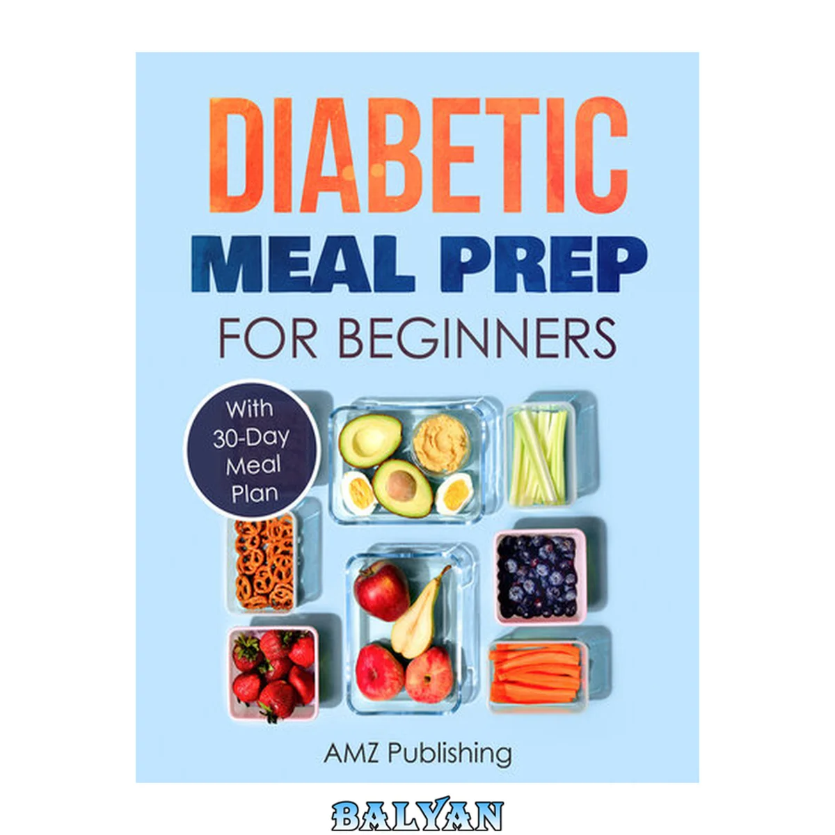 جلد کتاب Diabetic Meal Prep for Beginners: Cookbook with 30-Day Meal Plan to Prevent and Reverse Diabetes: Simple and Healthy Recipes for Smart People on Diabetic Diet (AMZ Cookbooks Series 2)