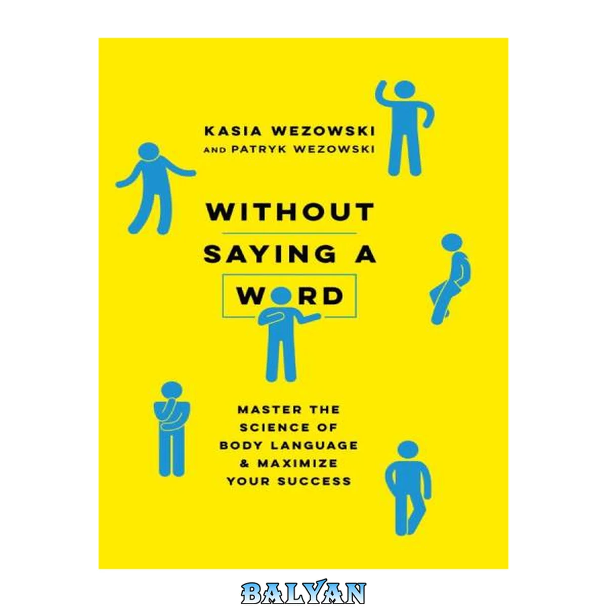 جلد کتاب Without saying a word : master the science of body language and maximize your success