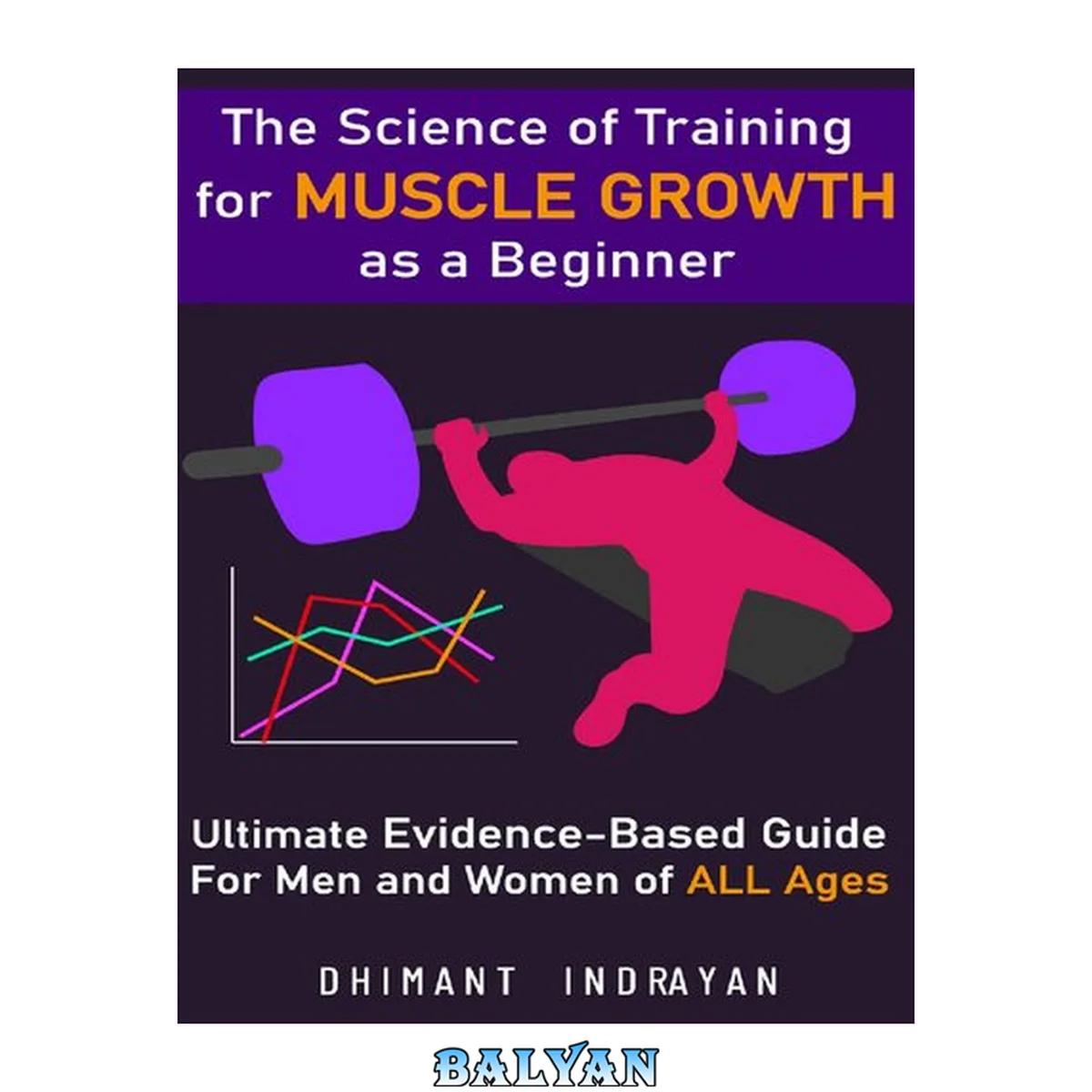 جلد کتاب The Science of Training for Muscle Growth as a Beginner: The Ultimate Evidence-Based Guide For Men and Women of All Ages