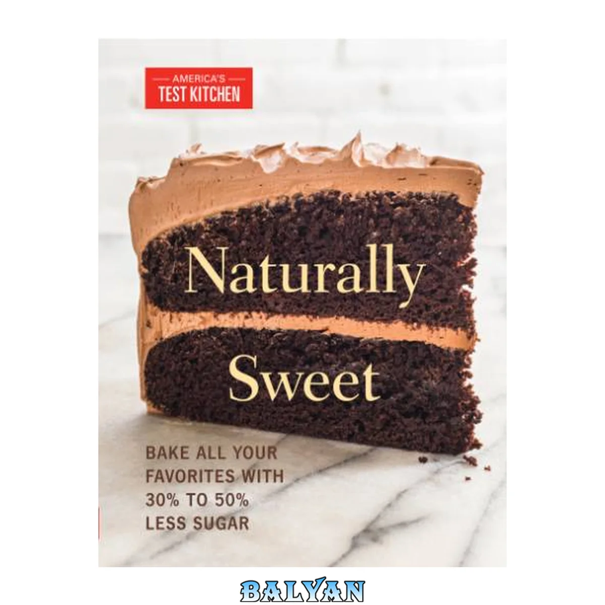 جلد کتاب Naturally sweet: all your favorite baked goods made with alternatives to white sugar