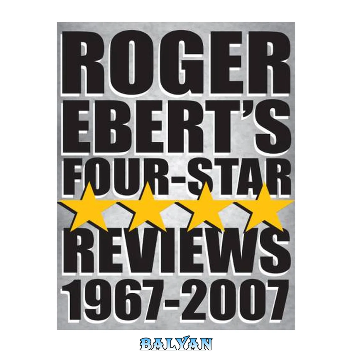 جلد کتاب Roger Ebert's Four Star Reviews: 1967-2007
