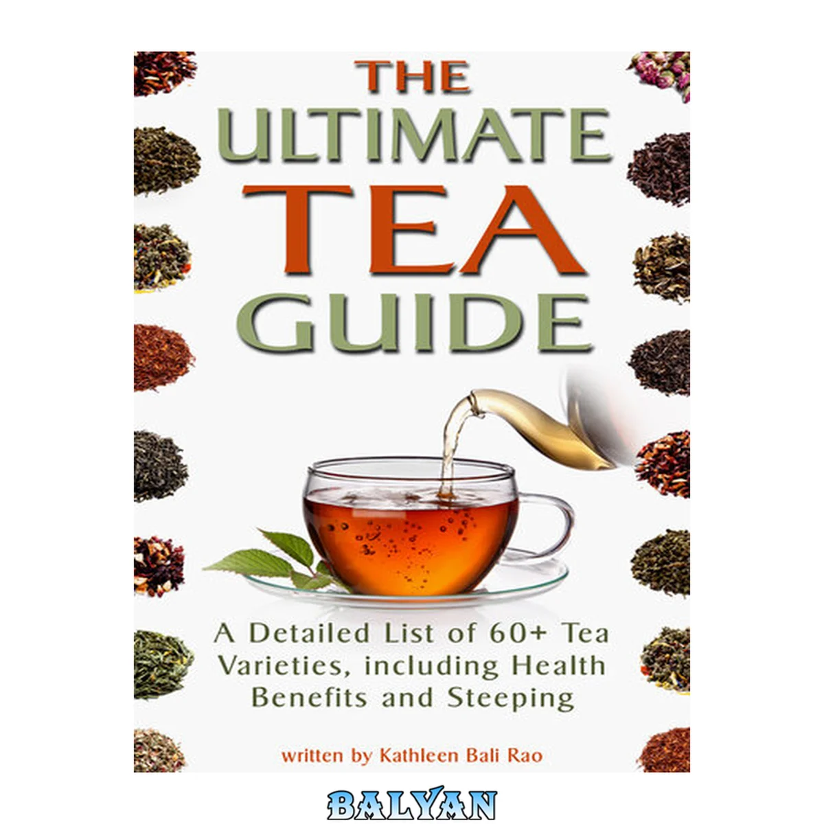 جلد کتاب The Ultimate Tea Guide: A Detailed List of 60+ Tea Varieties, including Health Benefits &amp; Steeping Recommendations (Tea Guidebook)