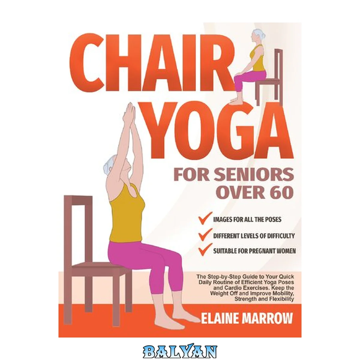 جلد کتاب Chair Yoga For Seniors Over 60: The Step-by-Step Guide to Your Quick Daily Routine of Efficient Yoga Poses and Cardio Exercises. Keep the Weight Off and Improve Mobility, Strength, and Flexibility