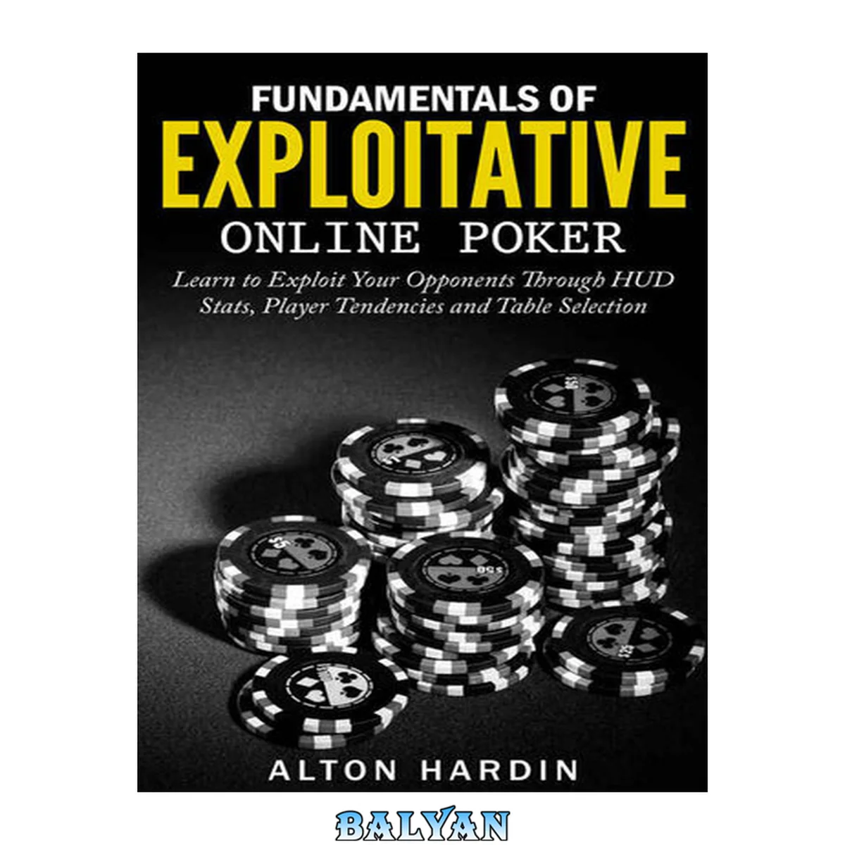 جلد کتاب FUNDAMENTALS OF EXPLOITATIVE ONLINE POKER : learn to exploit your opponents through hud stats,... player tendencies and table selection