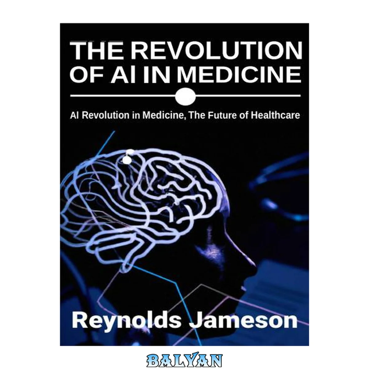 جلد کتاب The Revolution of AI in Medicine - AI Revolution in Medicine, The Future of Healthcare (June 20, 2023)_(B0C8MG9548)
