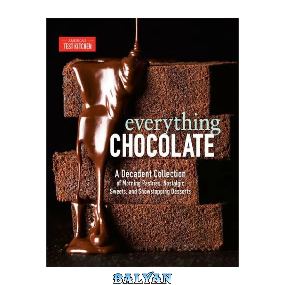 جلد کتاب Everything Chocolate : A Decadent Collection of Morning Pastries, Nostalgic Sweets, and Showstopping Desserts