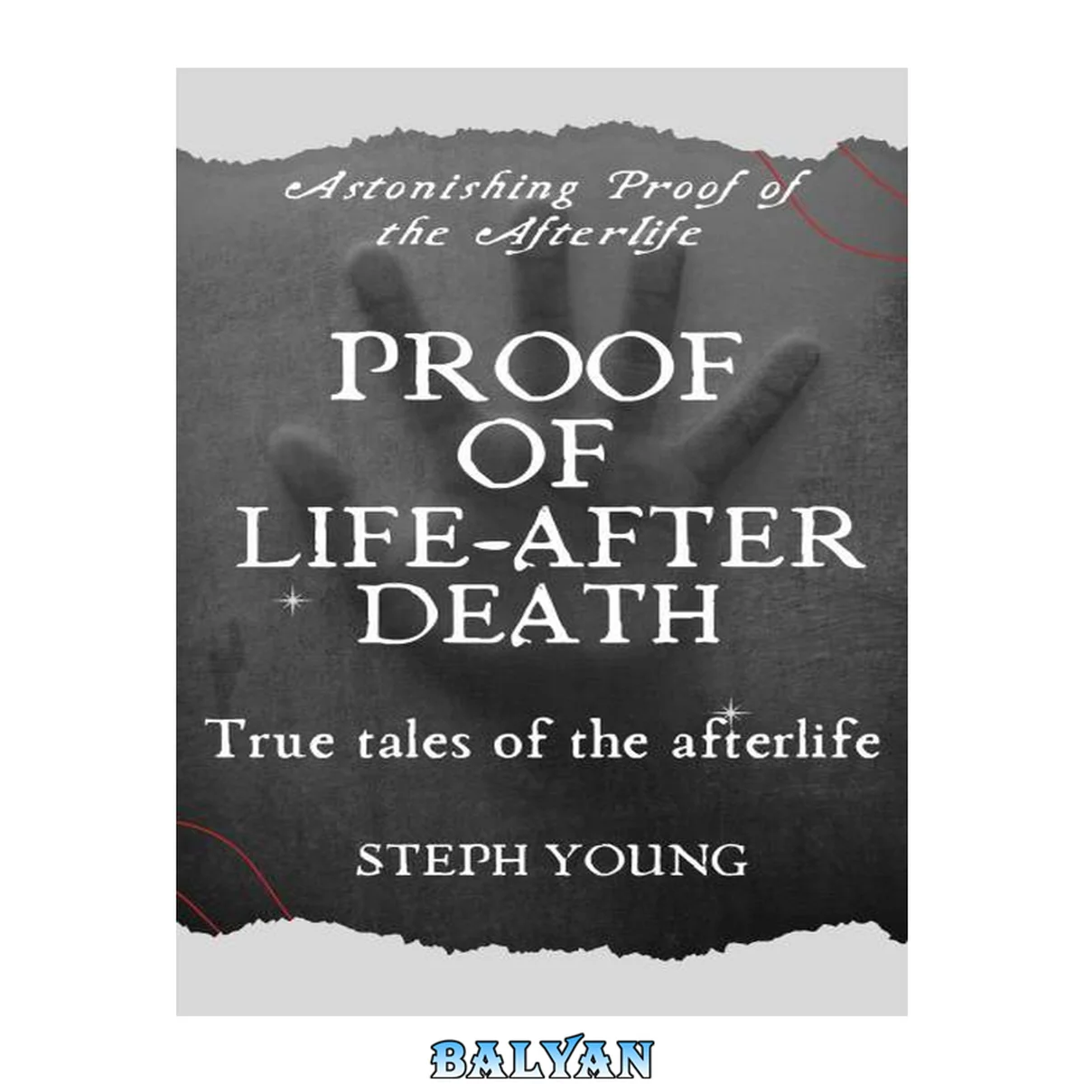 جلد کتاب Proof of Life-After-Death : True tales of the Afterlife