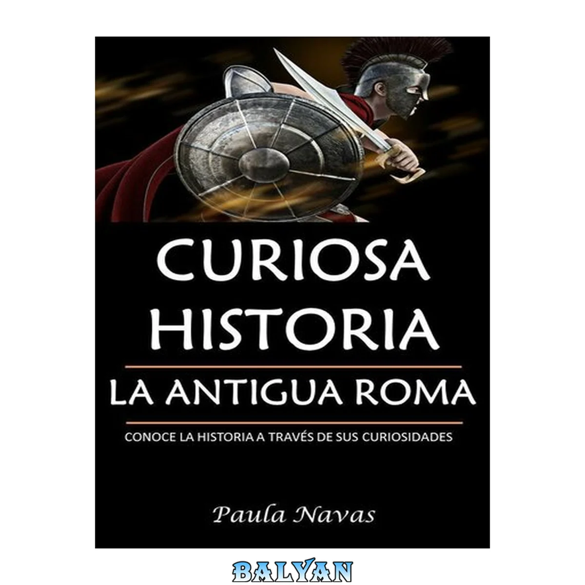 جلد کتاب Curiosa Historia: La Antigua Roma: Conoce la historia a través de sus curiosidades (Spanish Edition)