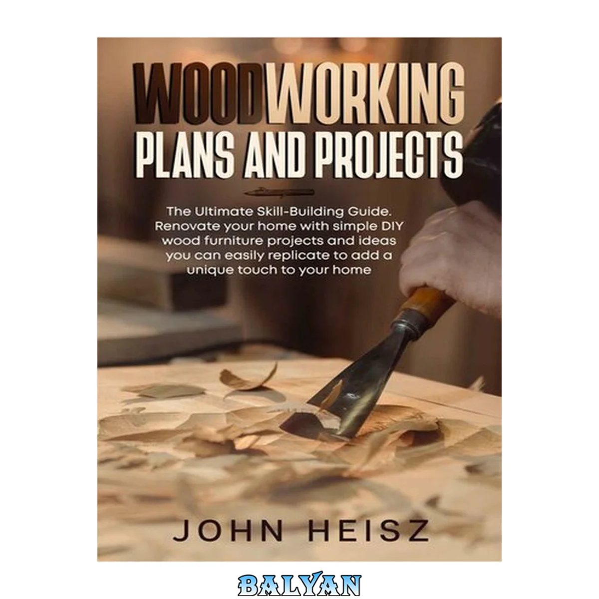 جلد کتاب WOODWORKING PLAN AND PROJECTS: The Ultimate Skill-Building Guide. Renovate your home with simple DIY wood furniture projects and ideas you can easily replicate to add a unique touch to your home